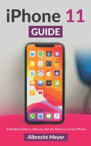 IPhone 11 Guide Learn Step-By-Step How To Use Your New IPhone And All Its Features