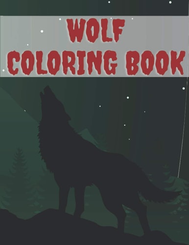 Wolf Coloring Book Super Gift For Creative Kids And Adults Featuring Wild Wolves