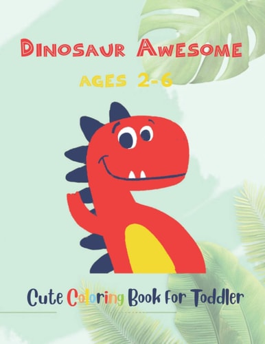 Dinosaur Awesome Ages 2-6 Cute Coloring Book For Toddler