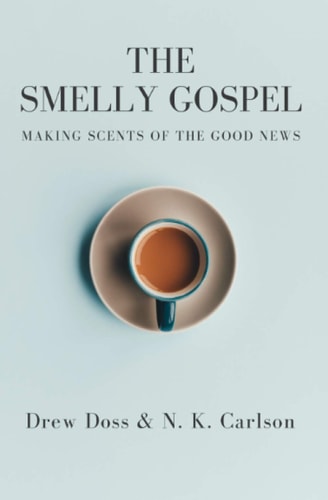 The Smelly Gospel Making Scents of the Good News