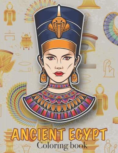 Ancient Egypt Coloring Book Ancient Egyptian Mythology, Hieroglyphics Symbols and Pharaohs Characters Whit Clean Design For Teen & Adult
