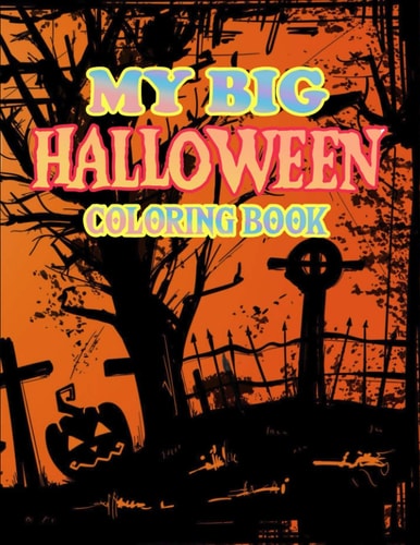 My Big Halloween Coloring Book New and Expanded Edition, 50+ Unique Designs, Witches, Haunted Houses, and More For Adult Relaxing Meditation And Happiness