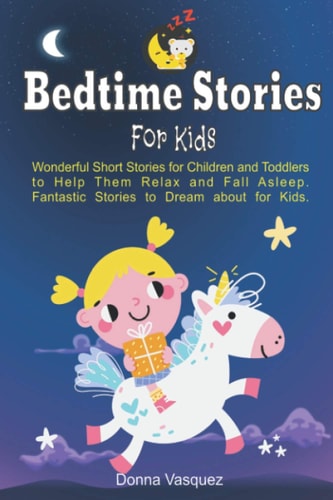 Bedtime Stories for Kids Wonderful Moral Short Stories for Kids and Toddlers to Help Them Relax and Fall Asleep. Fantastic Stories to Dream about for Kids.