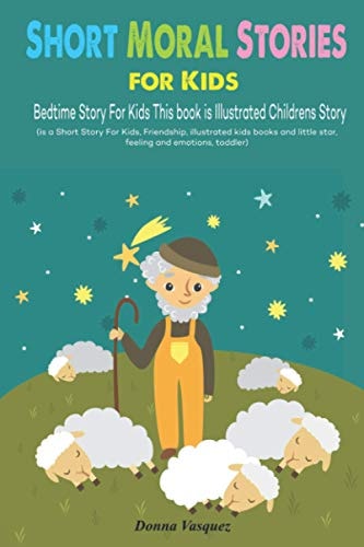 Short Moral Stories for Kids Bedtime Story For Kids This Book is Illustrated Childrens Story (is a Short Story For Kids, Friendship, Illustrated Kids Books and Little Star, Feeling and Emotions, Toddler)