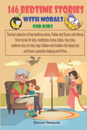 146 Bedtime Stories with Morals for Kids The Best Collection of Free Bedtime Stories, Scary Stories, Fables and Stories with Morals, Short Stories for Kids, Meditation Stories, Fables, Fairy Tales, Help Children and Toddlers Fall