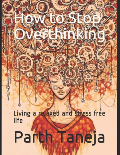 How to Stop Overthinking Living a Relaxed and Stress Free Life