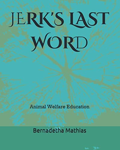 Jerk's Last Word Animal Welfare Education