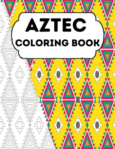 Aztec Coloring Book Stress Relieving Aztec Designs for Adults Relaxation, Enjoy Coloring Aztec Art And Traditional Aztec Patterns