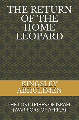 The Return of the Home Leopard Warriors of Africa (Lost Tribes of Israel)