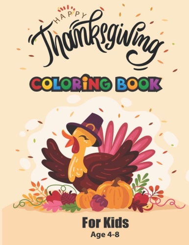 Happy Thanksgiving Coloring Book for Kids Age 4-8 Turkey Coloring Pages for Children, A Collection of Fun and Easy Thanksgiving Coloring Pages for Kids, Boys, Girls, Toddlers and Preschoolers,