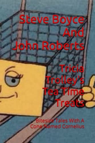 Tricia Trolley's Tea Time Treats Bitesize Tales With A Cone Named Cornelius