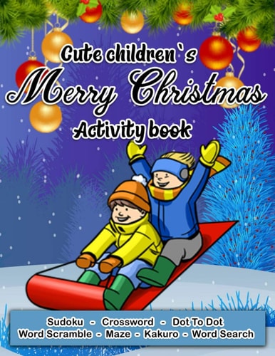 Cute Children's Merry Christmas Activity Book A Fun Christmas Activity Book For Kids and Children - Includes Sudoku, Crossword, Maze, Dot To Dot, Word Scramble, Kakuro and Word Search