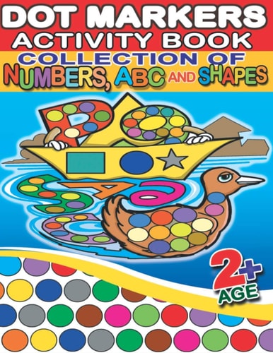 Dot Markers Activity Book Collection of Numbers, ABC and Shapes 130 Full Pages Simple Guided Big Dots With Shapes, Numbers, ABC With Animals - Playful Learning For Toddlers And Preschoolers