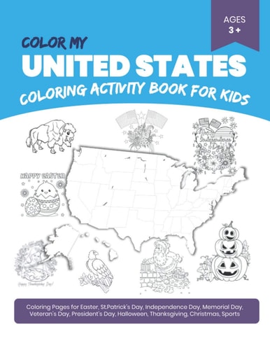 Color My United States Coloring Activity Book (A Perfect Gift for Kids)- Coloring Pages for Easter, St.Patrick's Day, Independence Day, Memorial Day, Veteran's Day, President's Day, Halloween, Thanksgiving, Christmas, Sports