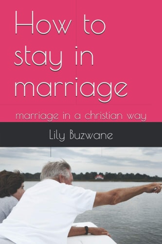 How to Stay in Marriage Marriage in a Christian Way