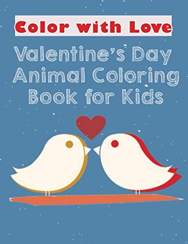 Color with Love Valentine's Day Animal Coloring Book for Kids Cute Animals Coloring Book for Valentine's Day for Kids Or Kindergarten Students