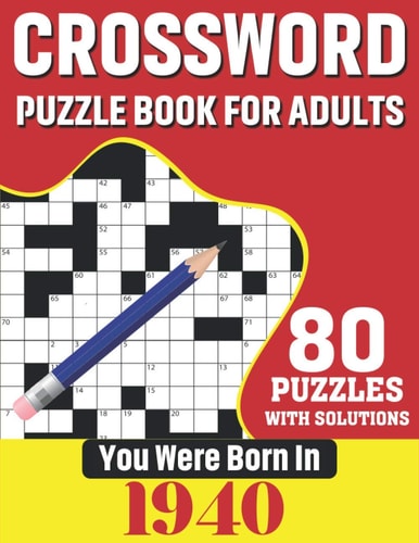 You Were Born In 1940 Crossword Puzzle Book For Adults: 80 Large Print Unique Crossword Challenging Brain Puzzles Book With Solutions For Adults Seniors Men Women & All Others Puzzles Fans Who Were Born In 1940