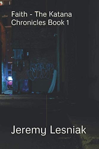 Faith A Story of Unlikely Heroes in a Grim World (The Katana Chronicles Book 1)