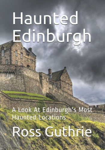 Haunted Edinburgh A Look At Edinburgh's Most Haunted Locations