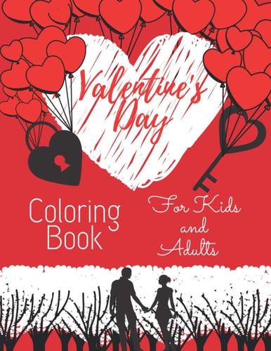 Valentine's Day Coloring Book For Kids and Adults Lovely Colouring Book For Everyone: Special Gift For Girl And Boyfriend: Love Pictures: Make Your Feeling Happy: Flowers, Love Letters, Cute Animals And More