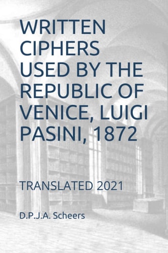 Written Ciphers Used by the Republic of Venice, Luigi Pasini, 1872 Translated 2021