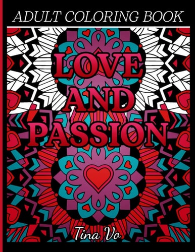 Love and Passion Adult Coloring Book Romantic, Love and Valentines Day Coloring Book for Adults Inspirational Coloring