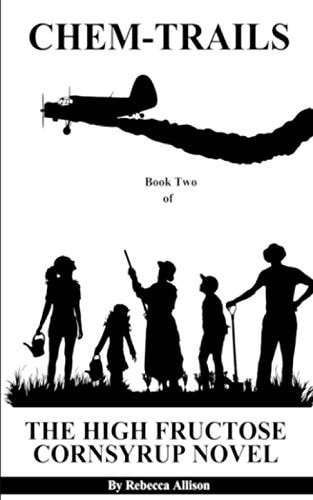 CHEM-TRAILS Book Two of the HIGH FRUCTOSE CORNSYRUP NOVEL