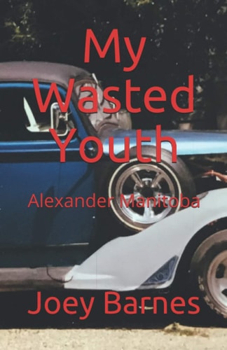 My Wasted Youth Alexander Manitoba