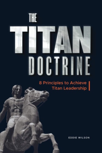 The Titan Doctrine 8 Principles to Achieve Titan Leadership