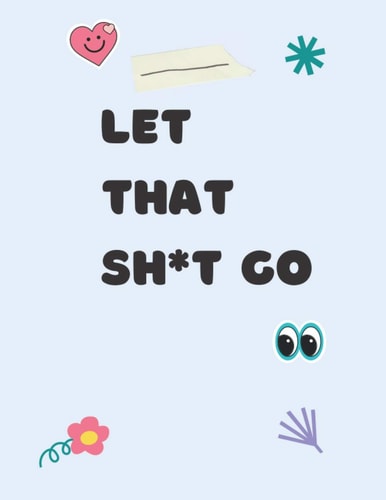 Let That Sh*t Go Swear Word Coloring Book