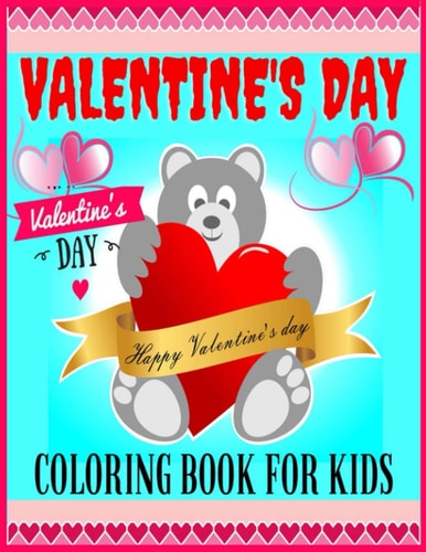 Valentine's Day Coloring Book For Kids A 50 Fun & Cute Valentine Images with Lovely Animals, Unicorn, Hearts, Cupcakes, Cherubs, Sweet and More! Design for Kids Ages 2-4; 4-8, Great Gift For Girls & Boys, (Valentines Day Activity Book)