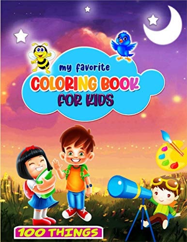 My Favorite Coloring Book for Kids 100 Pages: Unicorn, Mermaid, Dinosaur, Animal, Vehicle and Lot More