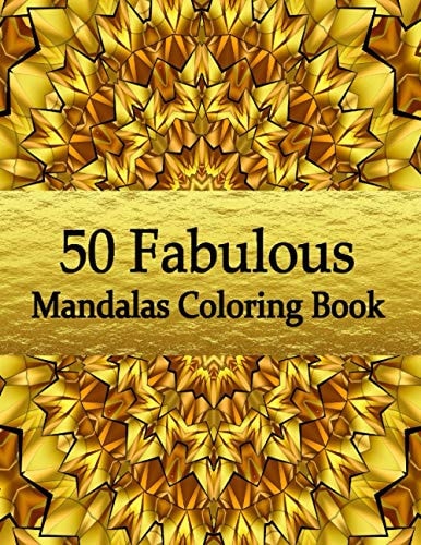 50 Fabulous Mandalas Coloring Book Amazing Coloring Pages For Meditation And Happiness - Adult Mandalas & Patterns Coloring Book