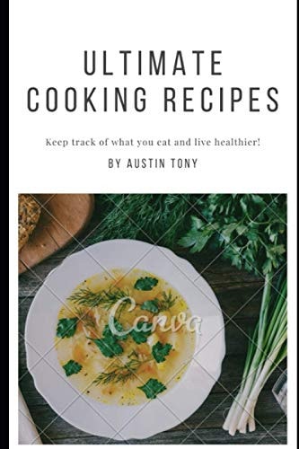 Ultimate Cooking Recipes Keep Track of what You Eat and Live Healthier