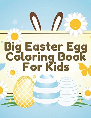 Big Easter Egg Coloring Book For Kids Perfect Gift For Toddlers & Preschool Kids Ages 4-8 Easter Egg Hunt
