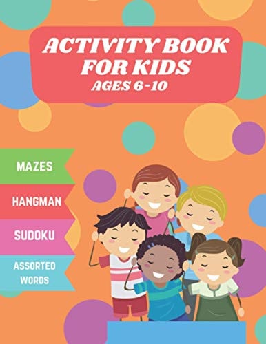 Activity Book for Kids Ages 6_10 Mazes, Sudoku, Hangman, Assorted Words Wonderful Activity Book for Kids Ages 6_10 Years Size 8.5x11 Pages 158