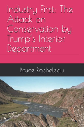 Industry First The Attack on Conservation by Trump's Interior Department