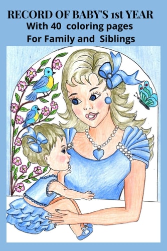 RECORD OF BABY'S 1st YEAR With 40 Coloring Pages. For Family and Siblings