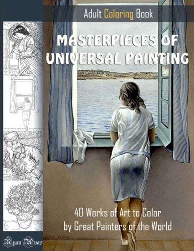 MASTERPIECES of UNIVERSAL PAINTING. ADULT COLORING BOOK. 40 Works of Art to Color by Great Painters of the World Famous Paintings Coloring Pages