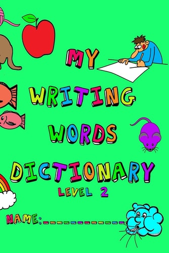 My Writing Words Dictionary Level 2 Spelling Dictionary for Third Through Fifth Grade Students