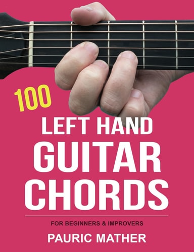 100 Left Hand Guitar Chords For Beginners and Improvers
