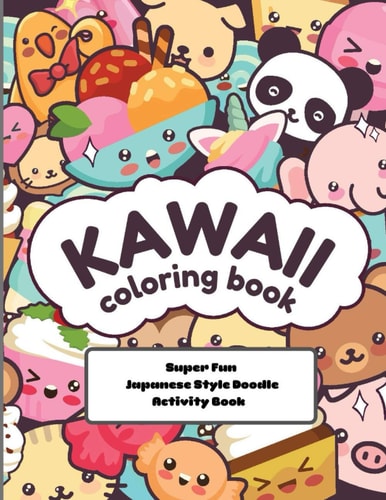 Kawaii Coloring Book Super Fun Japanese Style Doodle Activity Book Relaxing and Enjoyable Doodle Coloring Book for Adults and Kids