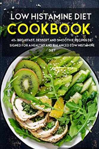 Low Histamine Diet 40+ Breakfast, Dessert and Smoothie Recipes Designed for a Healthy and Balanced Low Histamine Diet