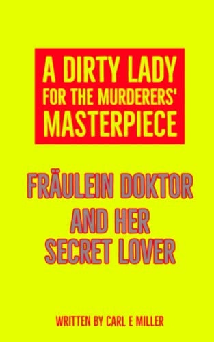 A Dirty Lady for the Murderers' Masterpiece Fräulein Doktor and Her Secret Lover