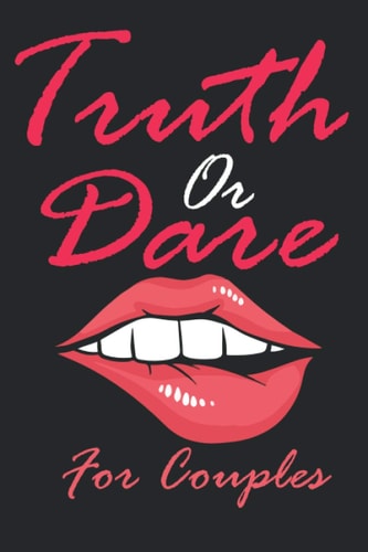 Truth Or Dare For Couples Naughty For Couples Who Dare To Play Dirty, Sex Game Questions For Married Couples