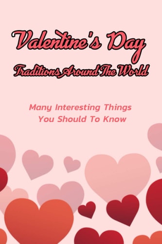 Valentine's Day Traditions Around The World Many Interesting Things You Should To Know: Valentine's Day Traditions In The World