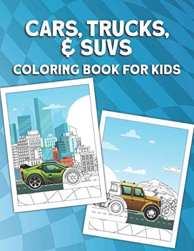 Cars, Trucks, & SUVs Coloring Book for Kids Fun Car Coloring Book for Boys Ages 4-8