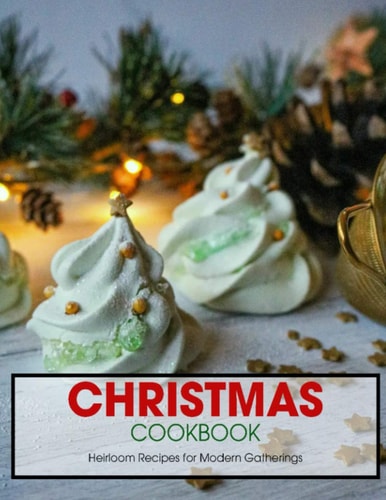 Christmas Cookbook Heirloom Recipes for Modern Gatherings