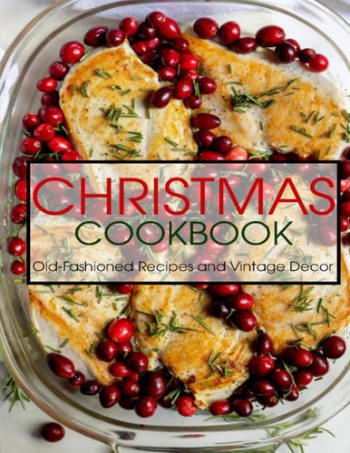 Christmas Cookbook Old-Fashioned Recipes and Vintage Decor