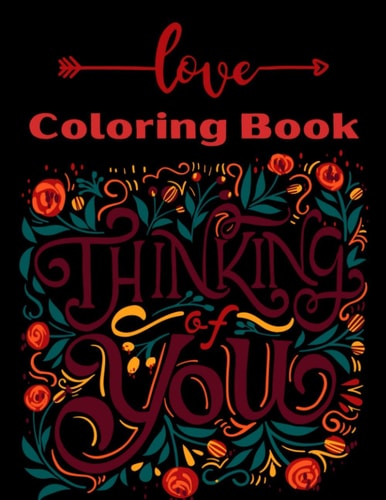 Love Coloring Book Color and Do Fun! with this Awesome Love Coloring Book. Perfect Gift for Teens, Adults, Boys, Girls and Wife In Any Special Occasion.